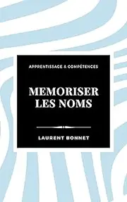 Mémoriser les noms: Ne plus jamais oublier (French Edition)