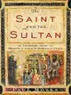 The Saint and the Sultan ─ The Crusades, Islam, and Francis of Assisi's Mission of Peace