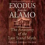 EXODUS FROM THE ALAMO: THE ANATOMY OF THE LAST STAND MYTH