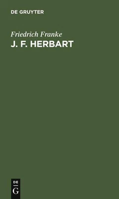 J. F. Herbart: Grundz?ge Seiner Lehre by Friedrich Franke (German) Hardcover Boo