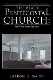 The Black Pentecostal Church: My View from the Pew Smith, Sharon D