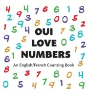 Oui Love Numbers: An English/French Bilingual Counting Book by Oui Love Books (F
