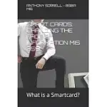 SMART CARDS: CHANGING THE FACE OF INFORMATION MIS 359: WHAT IS A SMART CARD?