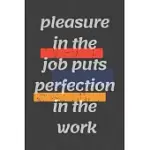 PLEASURE IN THE JOB PUTS PERFECTION IN THE WORK: MOTIVATIONAL QUOTE JOURNAL/CHRISTMAS PLANNERS /PLANNERS AND DIARIES TO WRITE/WIDE RULED COLLEGE LINED