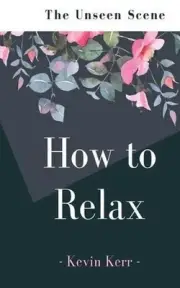 How to Relax: The Unseen Scene by Kevin Kerr (English) Paperback Book