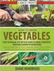 How to Grow Vegetables：Easy To Follow, Step By Step Guide to Grow a Beautiful Vegetable Garden in Raised Beds (LARGE PRINT): Discover Simple Ways to Grow a Vegetable Garden That Is Luscious and Thriv