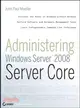 ADMINISTERING WINDOWS SERVER 2008 SERVER CORE