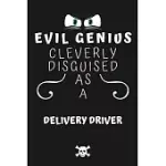 EVIL GENIUS CLEVERLY DISGUISED AS A DELIVERY DRIVER: PERFECT GAG GIFT FOR AN EVIL DELIVERY DRIVER WHO HAPPENS TO BE A GENIUS! - BLANK LINED NOTEBOOK J