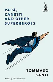Papà, Zanetti and Other Superheroes (Papà, X and Other superheroes Book 2)