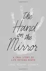 THE HAND ON THE MIRROR: A TRUE STORY OF LIFE BEYOND DEATH By Heaphy Janis Durham