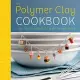 The Polymer Clay Cookbook: Tiny Food Jewelry to Whip Up and Wear