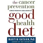 THE CANCER PREVENTION GOOD HEALTH DIET: A COMPLETE PROGRAM FOR A LONGER, HEALTHIER LIFE