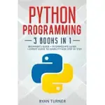 PYTHON PROGRAMMING: 3 BOOKS IN 1 - ULTIMATE BEGINNER’’S, INTERMEDIATE & ADVANCED GUIDE TO LEARN PYTHON STEP BY STEP