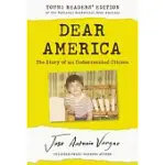 DEAR AMERICA: YOUNG READERS’’ EDITION: THE STORY OF AN UNDOCUMENTED CITIZEN