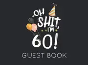 Oh Shit. I'M 60 Guest Book: Black and White Guest Book for 60Th Birthday Party.