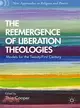 The Reemergence of Liberation Theologies ― Models for the Twenty-first Century