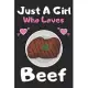 Just a girl who loves Beef: A Super Cute Beef notebook journal or dairy Beef lovers gift for girls Beef lovers Lined Notebook Journal (6x 9)