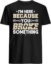 [keoStore] I'm Here Because You Broke Something Mechanic T-Shirt