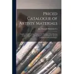 PRICED CATALOGUE OF ARTISTS’’ MATERIALS: SUPPLIES FOR OIL PAINTING, WATER COLOR PAINTING, CHINA PAINTING ... AND DRAWING MATERIALS FOR ARCHITECTS AND E