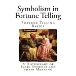 SYMBOLISM IN FORTUNE TELLING: A DICTIONARY OF BASIC SYMBOLS AND THEIR MEANING