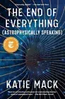 The End of Everything: (Astrophysically Speaking) by Mack, Katie [Paperback]