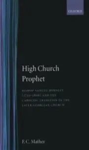 High Church Prophet : Bishop Samuel Horsley, Hardcover by Mather, F. C., Bran...