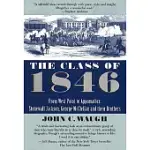 THE CLASS OF 1846: FROM WEST POINT TO APPOMATTOX : STONEWALL JACKSON, GEORGE MCCLELLAN AND THEIR BROTHERS