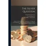 THE SILVER QUESTION: INQUIRY TO BRITISH TRADE AND MANUFACTURES. THE PAPER BY GEORGE JAMIESON ... WHICH WON THE BIMETALLIC PRIZE OFFERED BY