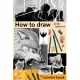 How to Draw for the Beginners: Step-by-step Drawing Tutorials, Techniques, Sketching, Shading, Learn to Draw Animals, People, Re