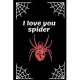 I Love You Spider: Motivational Notebook, Journal Motivational Notebook, Funny Diary (110 Pages, Blank, 6 x 9)