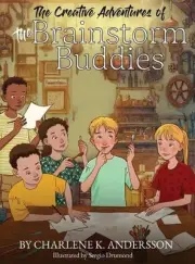The Creative Adventures of the Brainstorm Buddies by Charlene K. Andersson Hardc