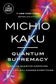 Quantum Supremacy How the Quantum Computer Revolution Will Paperback