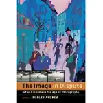 THE IMAGE IN DISPUTE: ART AND CINEMA IN THE AGE OF PHOTOGRAPHY