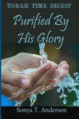 Torah Time Digest: Purified By His Glory