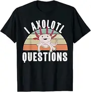 [keoStore] I Axolotl Questions Funny Retro Quote Aquarium Hobbyist Pet ds1395 T-Shirt