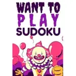 WANT TO PLAY SUDOKU: A BOOK OF VERY HARD SUDOKU PUZZLES