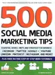 500 Social Media Marketing Tips ─ Essential Advice, Hints and Strategy for Business: Facebook, Twitter, Pinterest, Google+, Youtube, Instagram, Linkedin, and More!