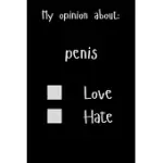 MY OPINION ABOUT: PENIS LOVE HATE: SHOW YOUR OPINION, GREAT GIFT IDEA WITH FUNNY TEXT ON COVER, GREAT MOTIVATIONAL, UNIQUE NOTEBOOK, JOU