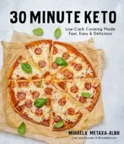 30-Minute Keto: Low-Carb Cooking Made Fast, Easy & Delicious by Metaxa-Albu: New