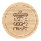 Nacho Average Gymnast Round Chopping Cheese Board Worlds Best Funny Awesome