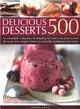 500 Delicious Desserts ― An Incredible Collection of Tempting Hot and Cold Ways to End the Meal, from Simple Classics to Wickedly Indulgent Sweet Treats