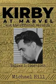 Kirby At Marvel: Not The Official Version: Volume I: 1956-1963