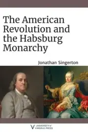 The American Revolution and the Habsburg Monarchy by Jonathan Singerton (English