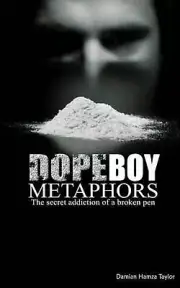 Dope Boy Metaphors: The secret addiction of a broken pen by Damian Hamza Taylor
