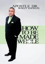 How To Be Made Whole by Dr Apostle Burley Knowles (English) Hardcover Book