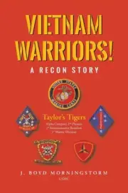 Vietnam Warriors! A Recon Story: Taylor's Tigers Alpha Company 2nd Platoon 1st