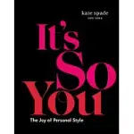 KATE SPADE NEW YORK: IT’S SO YOU: THE JOY OF PERSONAL STYLE