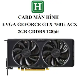 Evga GEFORCE GTX 750Ti ACX (2fan) 遊戲顯卡,2GB Gdr5 128bit,zin R