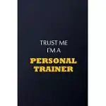 TRUST ME I’’M A PERSONAL TRAINER NOTEBOOK - FUNNY PERSONAL TRAINER GIFT: LINED NOTEBOOK / JOURNAL GIFT, 100 PAGES, 6X9, SOFT COVER, MATTE FINISH
