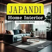 JAPANDI Home Interior Coloring Book: Enjoy Decorating Minimalist Interiors with the Fusion of Japanese and Scandinavian Style ,Meditative Coloring Pages for Teens, Girls and Women